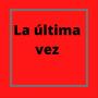 La Ultima Vez (Explicit)