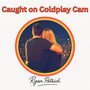 Caught on Coldplay Cam