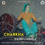 Charkha Nahin Labhda