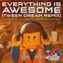 Everything Is Awesome [From The LEGO® Movie 2: The Second Part - Original Motion Picture Soundtrack](Tween Dream Remix)