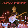 Splendor Dysphoria