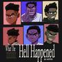 What The Hell Happened (Explicit)