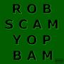 Rob Scam Yop Bam/Not About (Explicit)