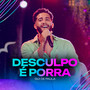 Desculpo é Porra