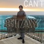 Can't Stay