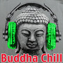 Buddha Chill 2: Hip Hop, Minimal Dubstep, Chillwave for Relaxation and Meditation