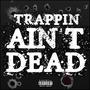 Trappin Aint Dead (Explicit)