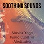 Soothing Sounds - Musica Yoga Piano Curativa Meditativa con Suoni Rilassanti New Age Strumentali