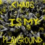 Chaos Is My Playground