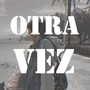 Otra Vez (Explicit)