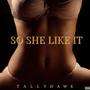 So She Like It (Explicit)