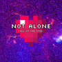 Not Alone (All of the Time) [Explicit]