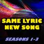 Same Lyric, New Song — Seasons 1-3