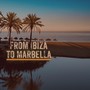 From Ibiza to Marbella