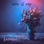 woe is me (feat. Weseley)