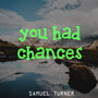 You Had Chances