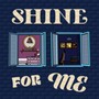 Shine for Me