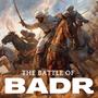 The Battle of Badr