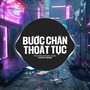 Bước Chân Thoát Tục (EDM Remix)