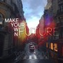 Make Your Own Future