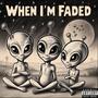 When I'm Faded (Explicit)