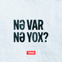 Nə Var Nə Yox?