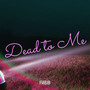 Dead to Me (Explicit)