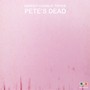 Pete’s Dead