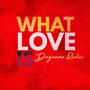 What Love Is