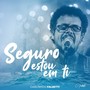 Seguro Estou em Ti