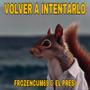 volver a intentarlo (feat. el presi & frozencum69) [Explicit]