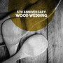 5th Anniversary: Wood Wedding