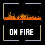 ON FIRE