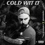 COLD WIT IT (Explicit)