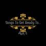 Songs To Get Ready To