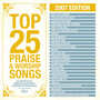 Top 25 Praise Songs 2007 Ed.