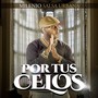 Por Tus Celos