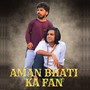 Aman Bhati Ka Fan