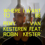 Where I Want To Be (feat. Robin Kester)