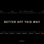 Better Off This Way