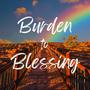 Burden To Blessing