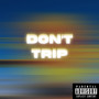 Don’t Trip (Explicit)