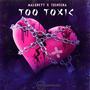 Too Toxic (feat. Maloneyy & Tosheena) [Explicit]