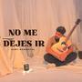 No Me Dejes Ir