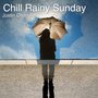 Chill Rainy Sunday