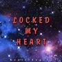 Locked my heart (Explicit)