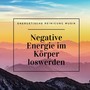 Negative Energie im Körper loswerden – Energetische Reinigung Musik