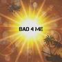 Bad 4 Me (Explicit)