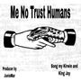 Me No Trust Humans (feat. King Jay)