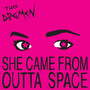 She Came From Outta Space